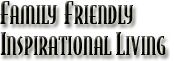 Family Friendly Inspirational Living